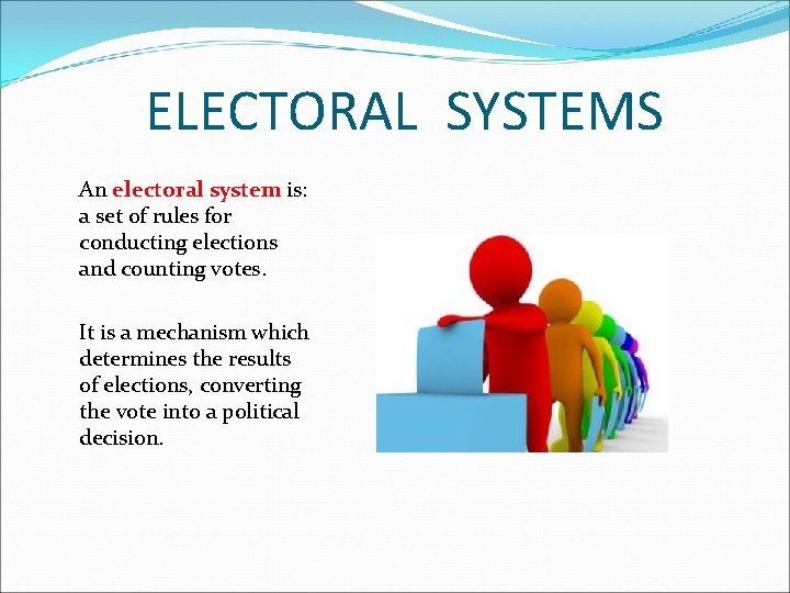 ELECTORAL SYSTEMS An electoral system is: a set of rules for conducting elections and