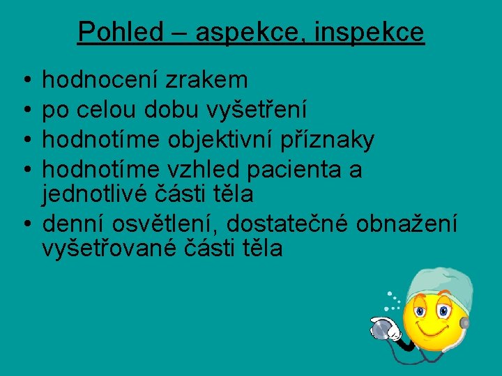 Pohled – aspekce, inspekce • • hodnocení zrakem po celou dobu vyšetření hodnotíme objektivní Pohled – aspekce, inspekce • • hodnocení zrakem po celou dobu vyšetření hodnotíme objektivní