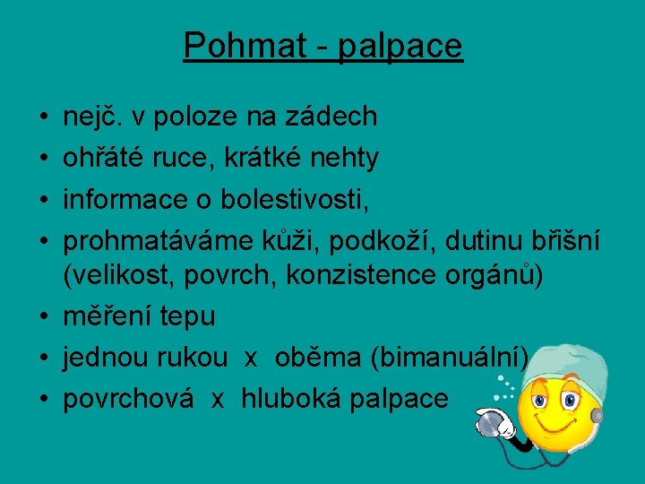 Pohmat - palpace • • nejč. v poloze na zádech ohřáté ruce, krátké nehty