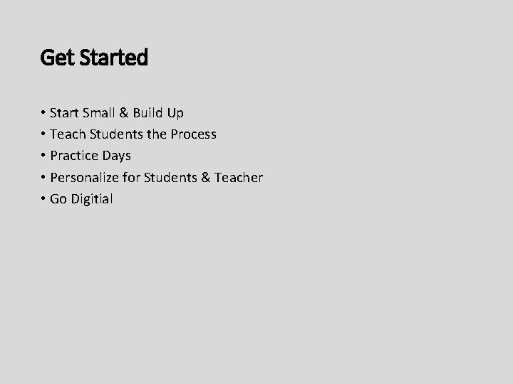 Get Started • Start Small & Build Up • Teach Students the Process •