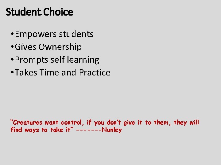 Student Choice • Empowers students • Gives Ownership • Prompts self learning • Takes