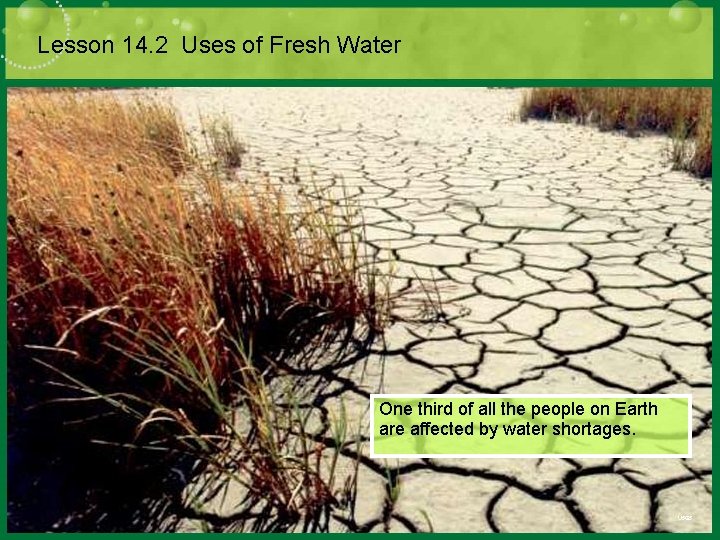 Lesson 14. 2 Uses of Fresh Water One third of all the people on