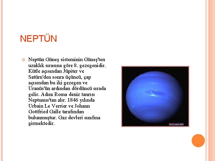 NEPTÜN Neptün Güneş sisteminin Güneş'ten uzaklık sırasına göre 8. gezegenidir. Kütle açısından Jüpiter ve
