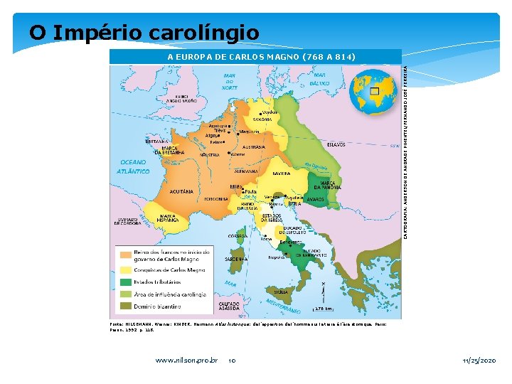 O Império carolíngio CARTOGRAFIA: ANDERSON DE ANDRADE PIMENTEL/FERNANDO JOSÉ FERREIRA A EUROPA DE CARLOS