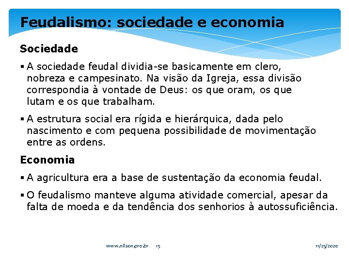 Feudalismo: sociedade e economia Sociedade § A sociedade feudal dividia-se basicamente em clero, nobreza