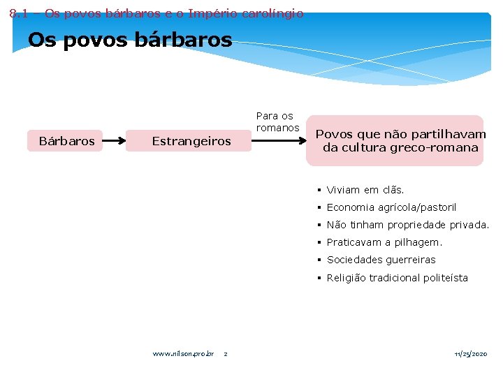 8. 1 – Os povos bárbaros e o Império carolíngio Os povos bárbaros Para