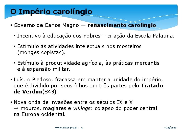 O Império carolíngio § Governo de Carlos Magno → renascimento carolíngio. • Incentivo à