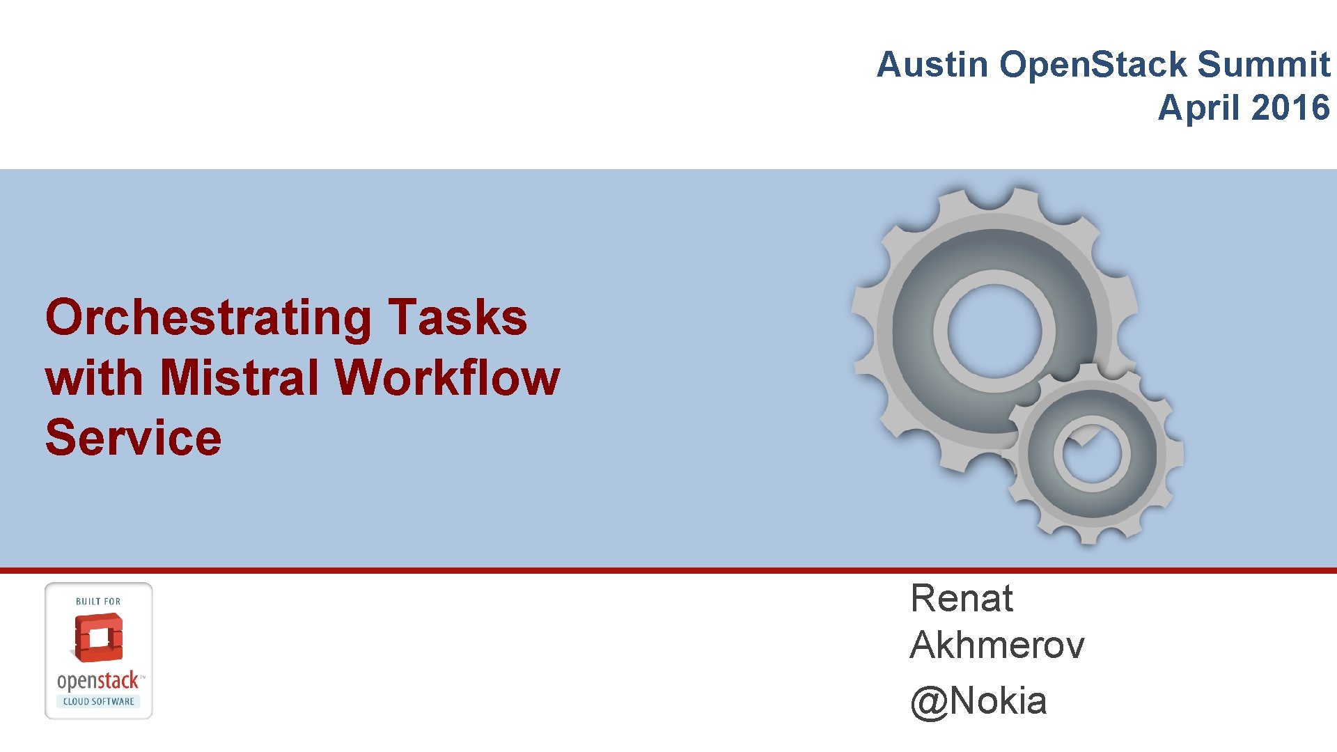 Austin Open. Stack Summit April 2016 Orchestrating Tasks with Mistral Workflow Service Renat Akhmerov