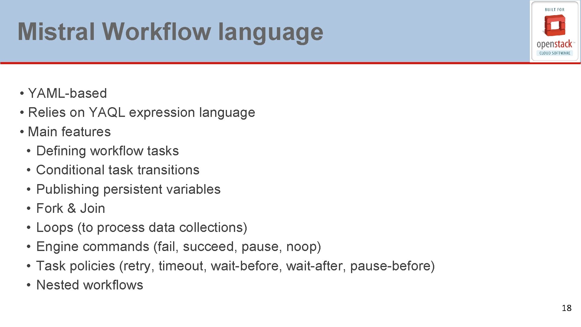 Mistral Workflow language • YAML-based • Relies on YAQL expression language • Main features