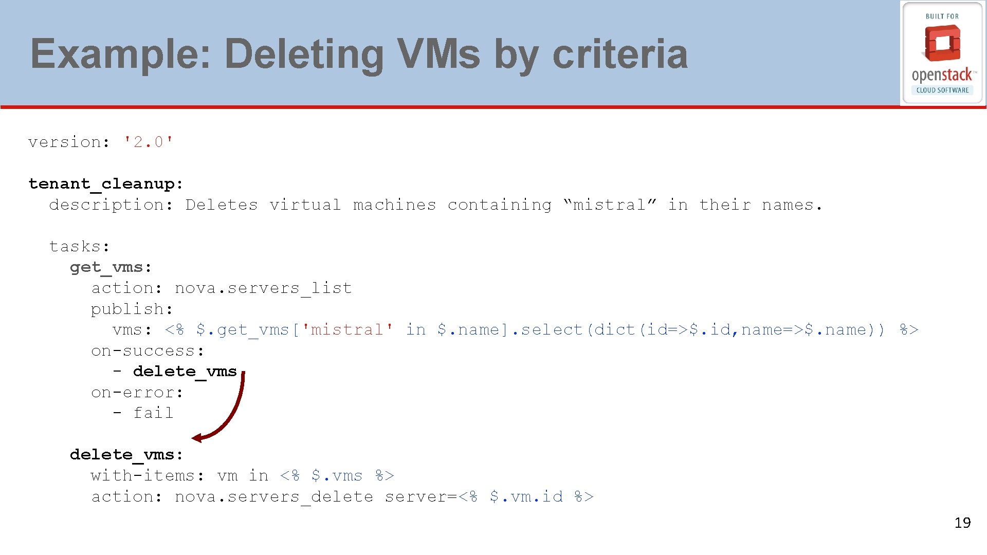 Example: Deleting VMs by criteria version: '2. 0' tenant_cleanup: description: Deletes virtual machines containing