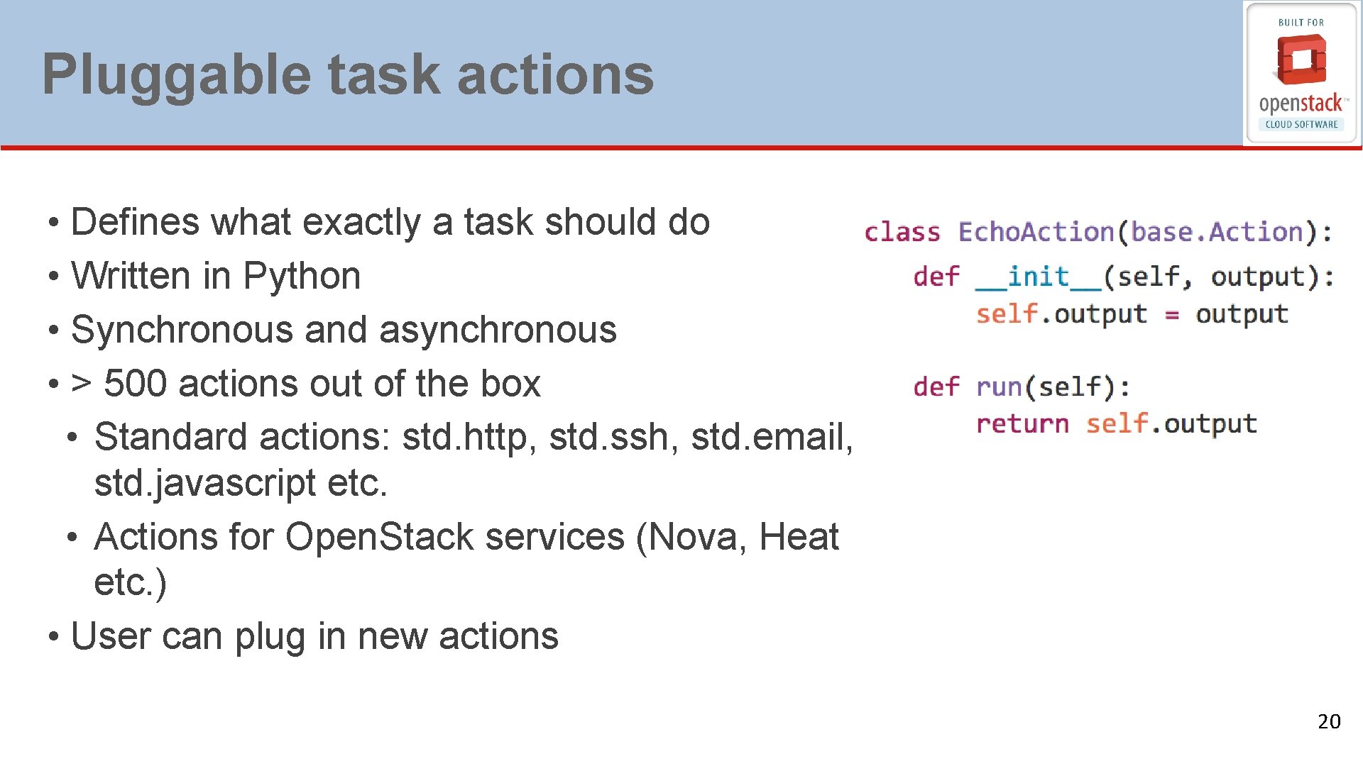 Pluggable task actions • Defines what exactly a task should do • Written in