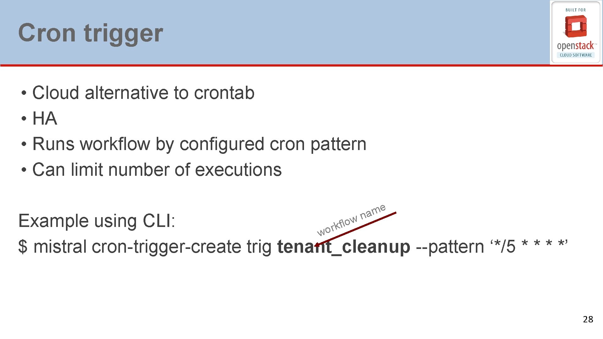 Cron trigger • Cloud alternative to crontab • HA • Runs workflow by configured