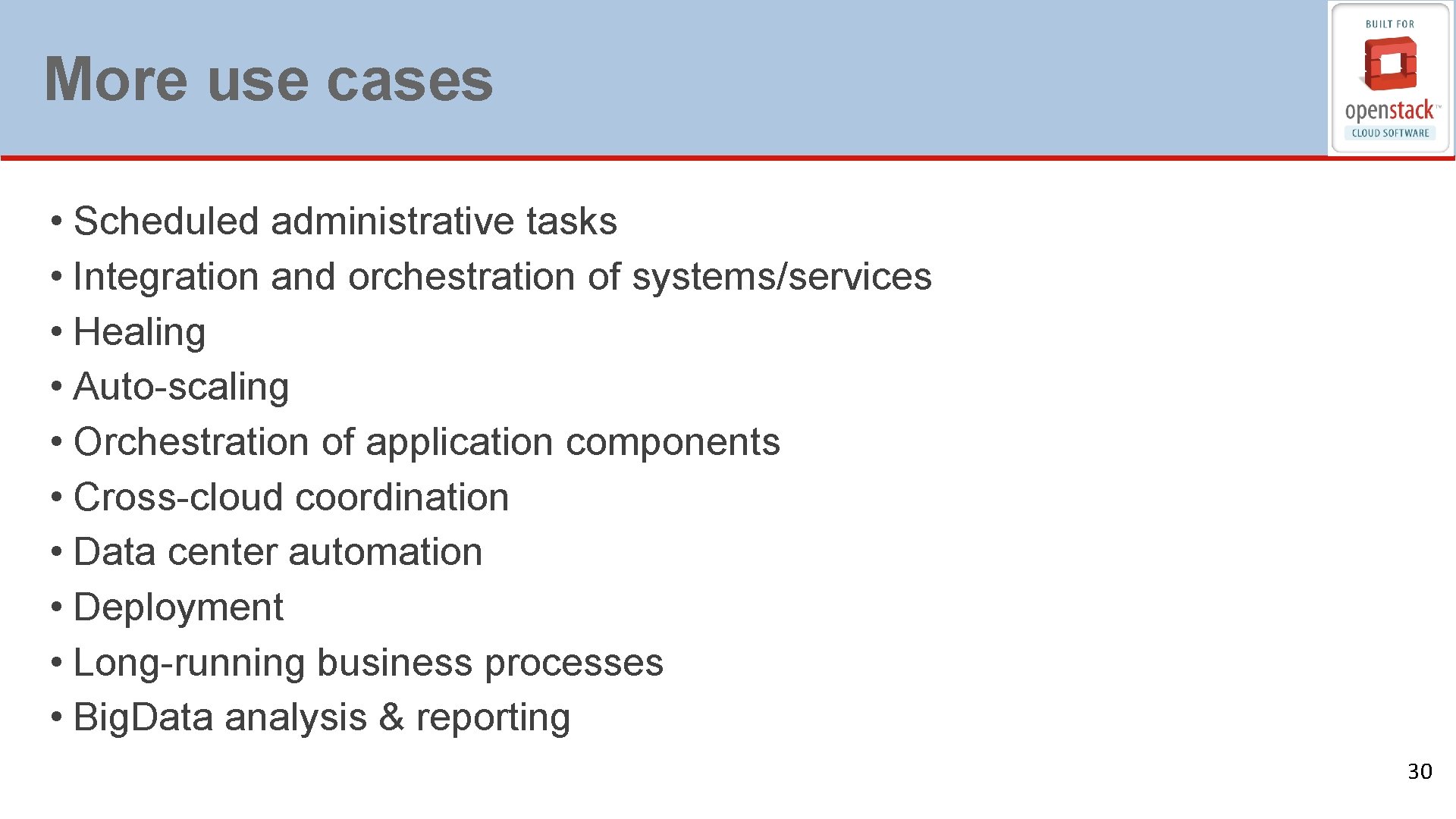 More use cases • Scheduled administrative tasks • Integration and orchestration of systems/services •