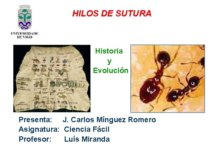 HILOS DE SUTURA Historia y Evolución Presenta: J. Carlos Mínguez Romero Asignatura: Ciencia Fácil