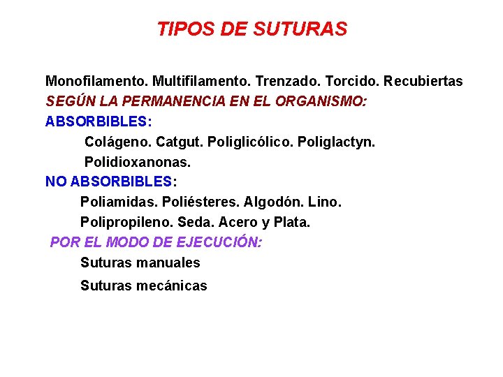 TIPOS DE SUTURAS Monofilamento. Multifilamento. Trenzado. Torcido. Recubiertas SEGÚN LA PERMANENCIA EN EL ORGANISMO: