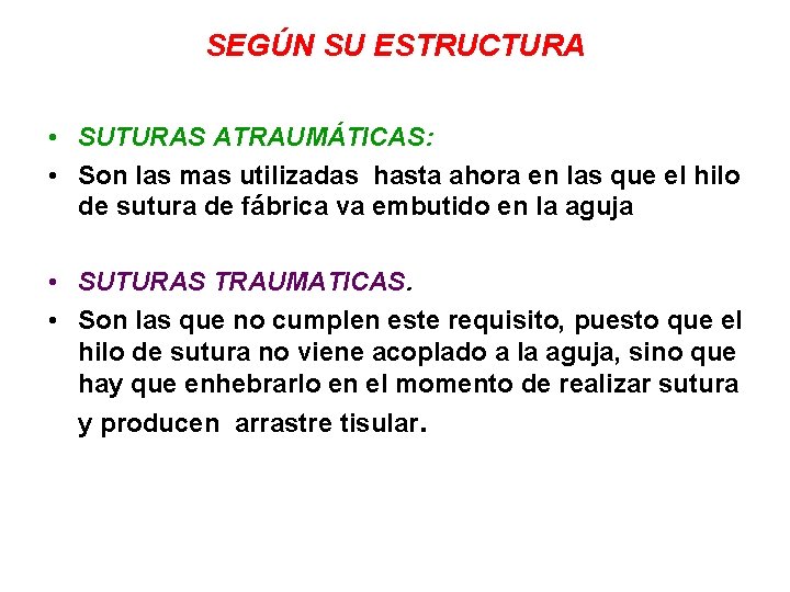 SEGÚN SU ESTRUCTURA • SUTURAS ATRAUMÁTICAS: • Son las mas utilizadas hasta ahora en