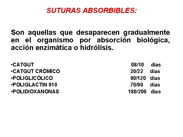 SUTURAS ABSORBIBLES: Son aquellas que desaparecen gradualmente en el organismo por absorción biológica, acción
