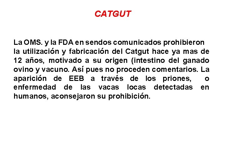 CATGUT La OMS. y la FDA en sendos comunicados prohibieron la utilización y fabricación