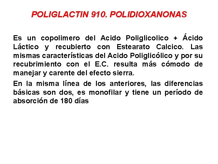 POLIGLACTIN 910. POLIDIOXANONAS Es un copolimero del Acido Poliglico + Ácido Láctico y recubierto