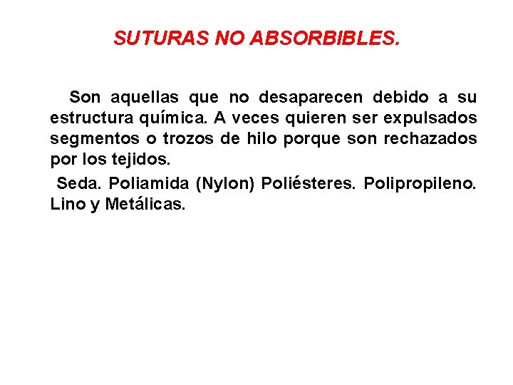 SUTURAS NO ABSORBIBLES. Son aquellas que no desaparecen debido a su estructura química. A