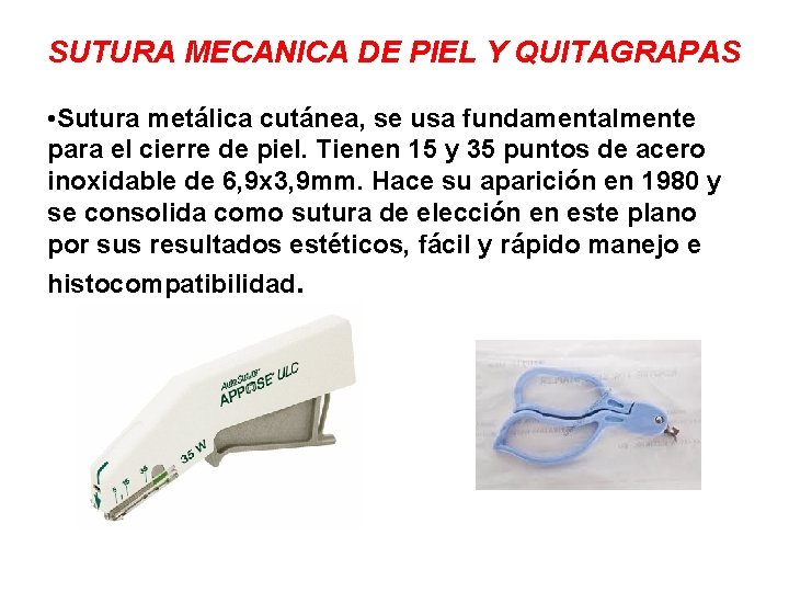 SUTURA MECANICA DE PIEL Y QUITAGRAPAS • Sutura metálica cutánea, se usa fundamentalmente para