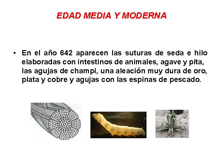 EDAD MEDIA Y MODERNA • En el año 642 aparecen las suturas de seda