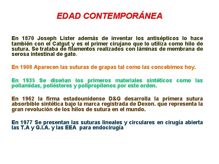 EDAD CONTEMPORÁNEA En 1870 Joseph Lister además de inventar los antisépticos lo hace también