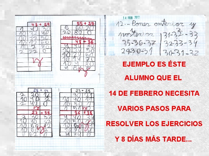 EJEMPLO ES ÉSTE ALUMNO QUE EL 14 DE FEBRERO NECESITA VARIOS PASOS PARA RESOLVER