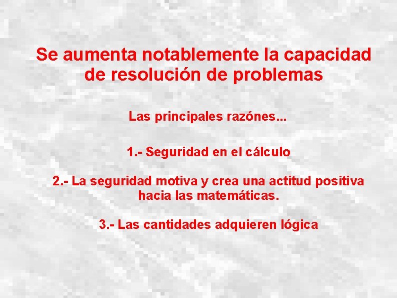 Se aumenta notablemente la capacidad de resolución de problemas Las principales razónes. . .