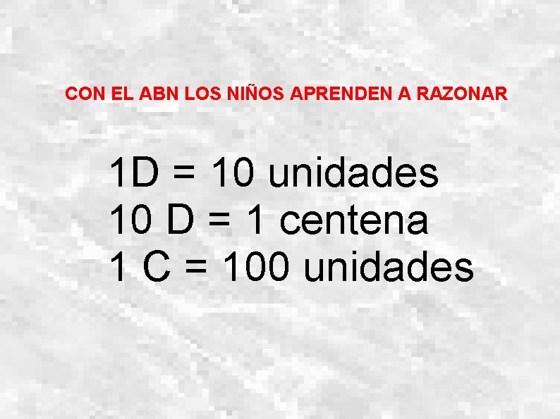 CON EL ABN LOS NIÑOS APRENDEN A RAZONAR 1 D = 10 unidades 10