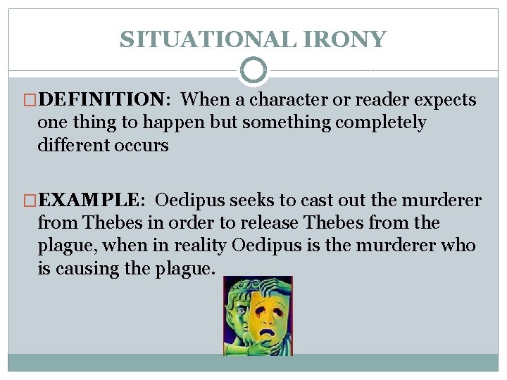 SITUATIONAL IRONY �DEFINITION: When a character or reader expects one thing to happen but