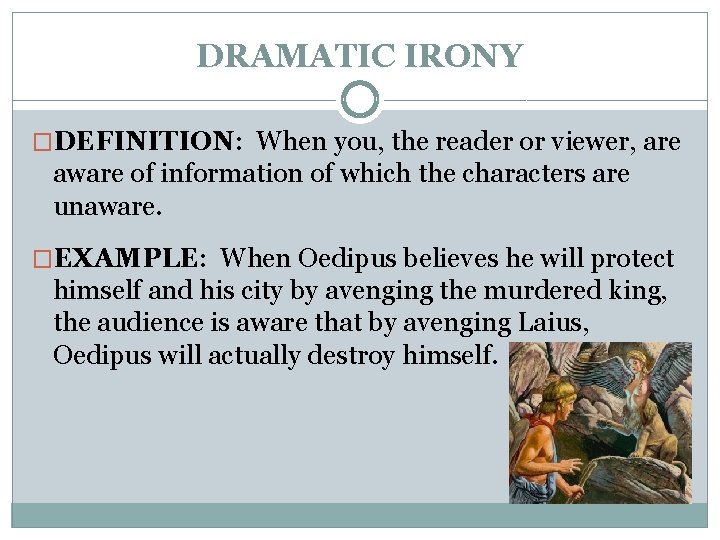 DRAMATIC IRONY �DEFINITION: When you, the reader or viewer, are aware of information of