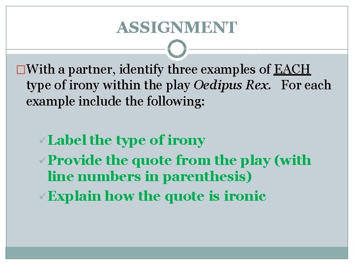 ASSIGNMENT �With a partner, identify three examples of EACH type of irony within the