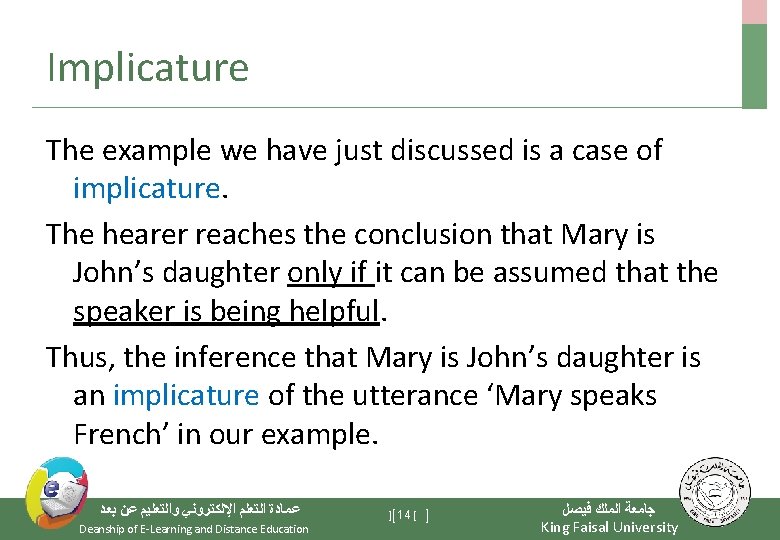 Implicature The example we have just discussed is a case of implicature. The hearer