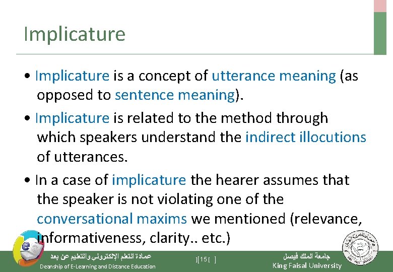 Implicature • Implicature is a concept of utterance meaning (as opposed to sentence meaning).