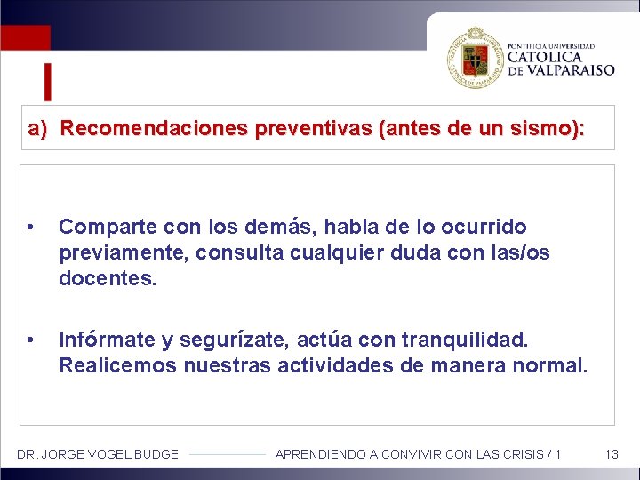 a) Recomendaciones preventivas (antes de un sismo): • Comparte con los demás, habla de