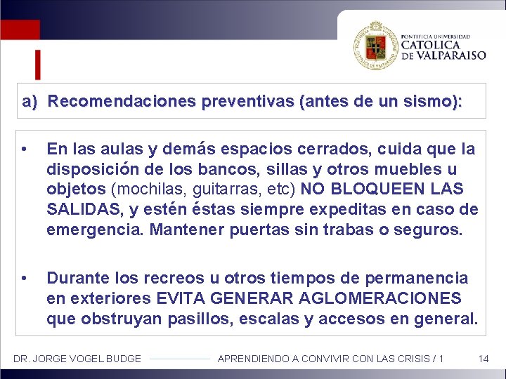 a) Recomendaciones preventivas (antes de un sismo): • En las aulas y demás espacios