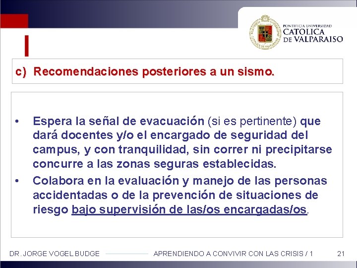 c) Recomendaciones posteriores a un sismo. • • Espera la señal de evacuación (si