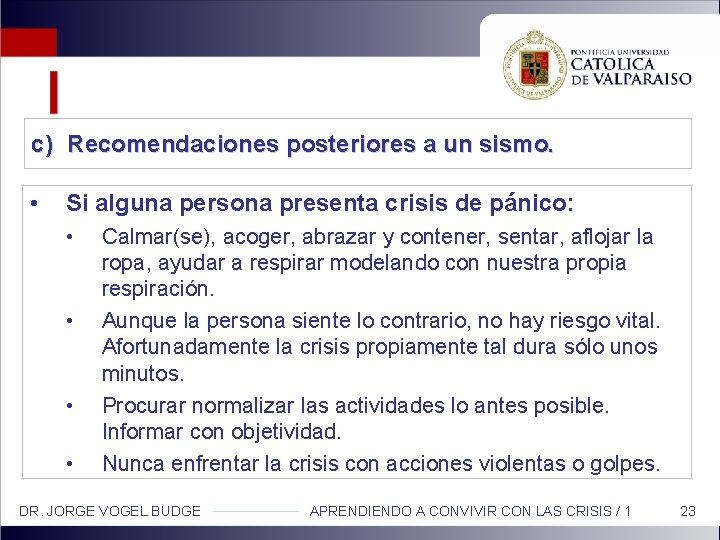 c) Recomendaciones posteriores a un sismo. • Si alguna persona presenta crisis de pánico: