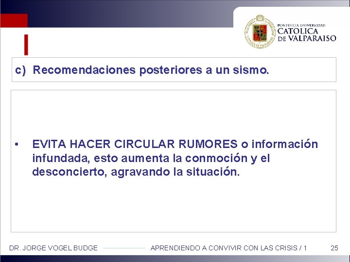 c) Recomendaciones posteriores a un sismo. • EVITA HACER CIRCULAR RUMORES o información infundada,