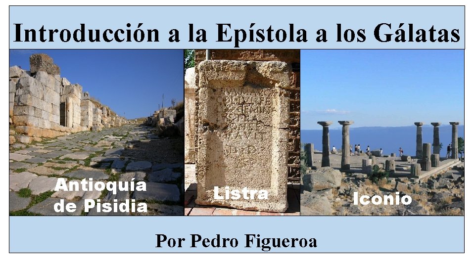 Introducción a la Epístola a los Gálatas Antioquía de Pisidia Listra Por Pedro Figueroa
