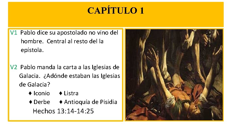 CAPÍTULO 1 V 1 Pablo dice su apostolado no vino del hombre. Central al