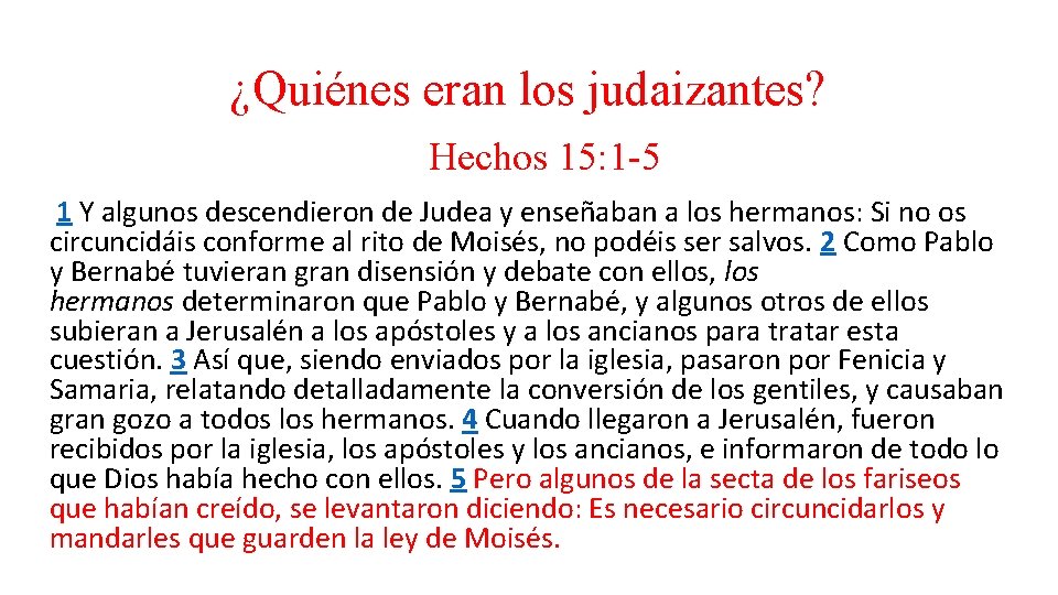 ¿Quiénes eran los judaizantes? Hechos 15: 1 -5 1 Y algunos descendieron de Judea