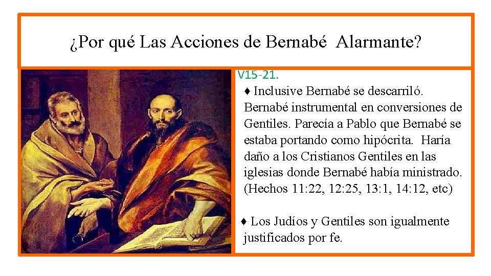 ¿Por qué Las Acciones de Bernabé Alarmante? V 15 -21. ♦ Inclusive Bernabé se