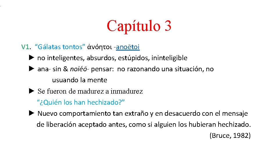 . Capítulo 3 V 1. “Gálatas tontos” ἀνόητοι -anoētoi ► no inteligentes, absurdos, estúpidos,