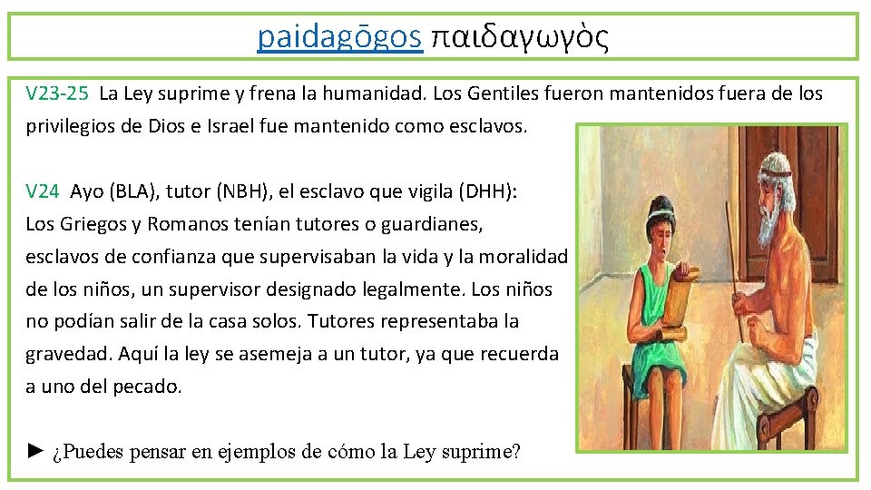 paidagōgos παιδαγωγὸς V 23 -25 La Ley suprime y frena la humanidad. Los Gentiles