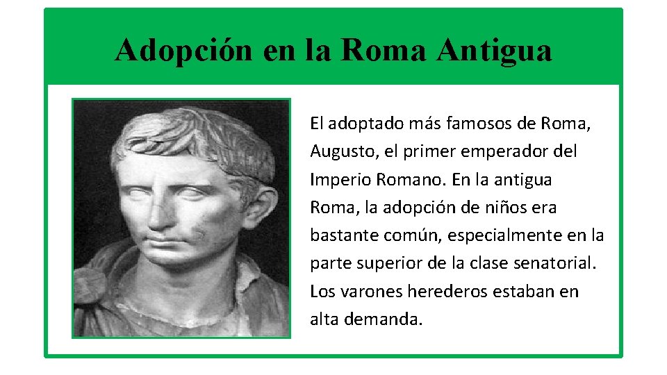 Adopción en la Roma Antigua El adoptado más famosos de Roma, Augusto, el primer