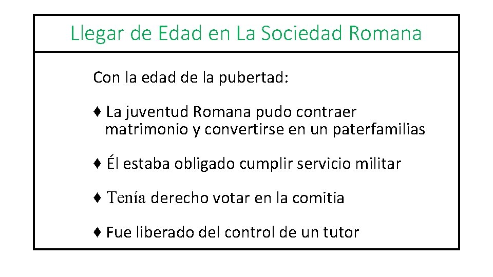 Llegar de Edad en La Sociedad Romana Con la edad de la pubertad: ♦