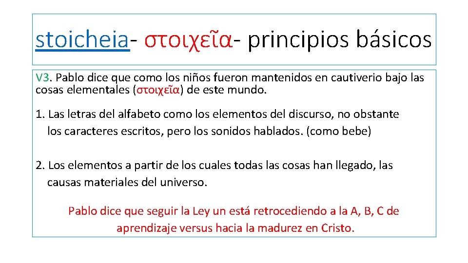 stoicheia- στοιχεῖα- principios básicos V 3. Pablo dice que como los niños fueron mantenidos