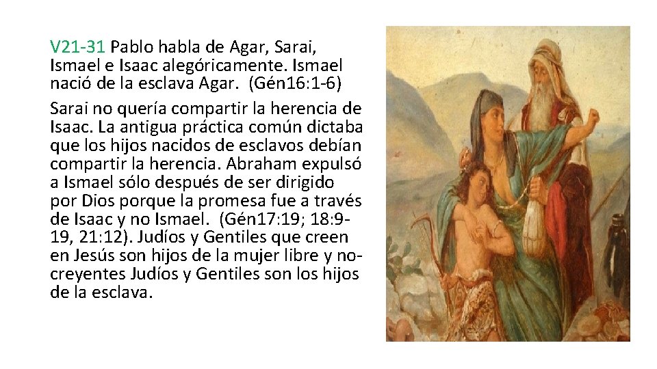V 21 -31 Pablo habla de Agar, Sarai, Ismael e Isaac alegóricamente. Ismael nació